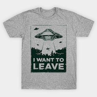 I Want to Leave T-Shirt